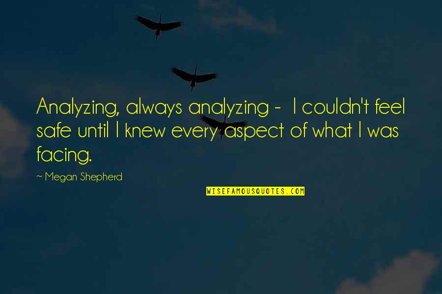 Haaaaate Quotes By Megan Shepherd: Analyzing, always analyzing - I couldn't feel safe