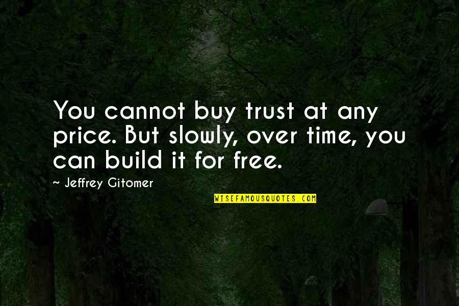 Haacke Hans Quotes By Jeffrey Gitomer: You cannot buy trust at any price. But Haacke Hans Quotes By Jeffrey Gitomer: You cannot buy trust at any price. But