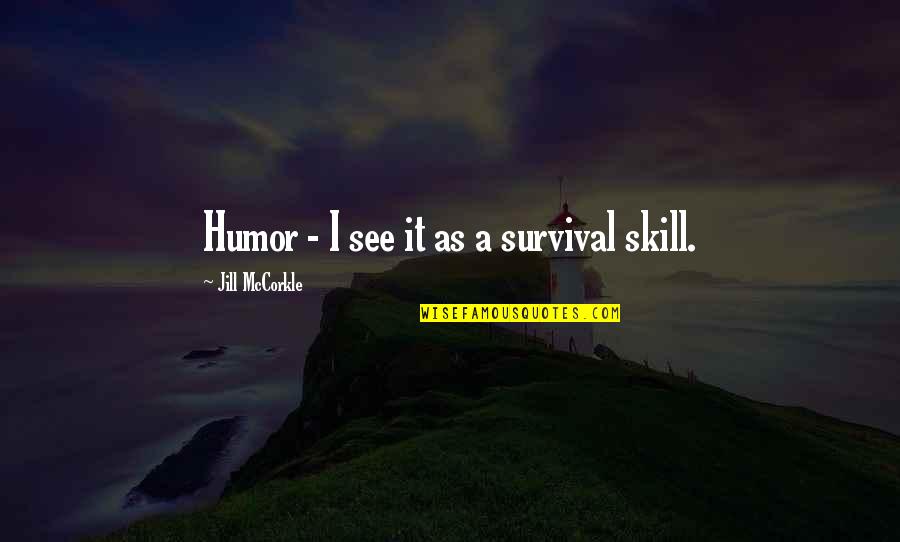 Haag Certification Quotes By Jill McCorkle: Humor - I see it as a survival