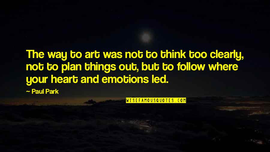 Haake Technik Quotes By Paul Park: The way to art was not to think Haake Technik Quotes By Paul Park: The way to art was not to think
