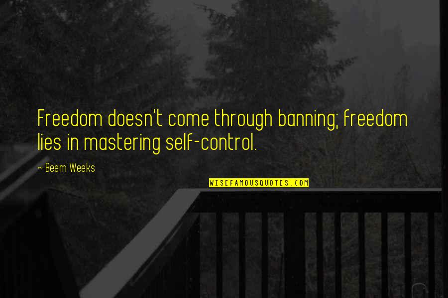 Haakon Industries Quotes By Beem Weeks: Freedom doesn't come through banning; freedom lies in