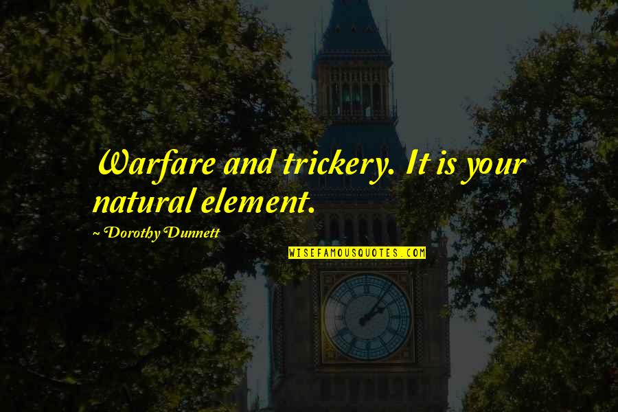 Haakon Lorentzen Quotes By Dorothy Dunnett: Warfare and trickery. It is your natural element. Haakon Lorentzen Quotes By Dorothy Dunnett: Warfare and trickery. It is your natural element.