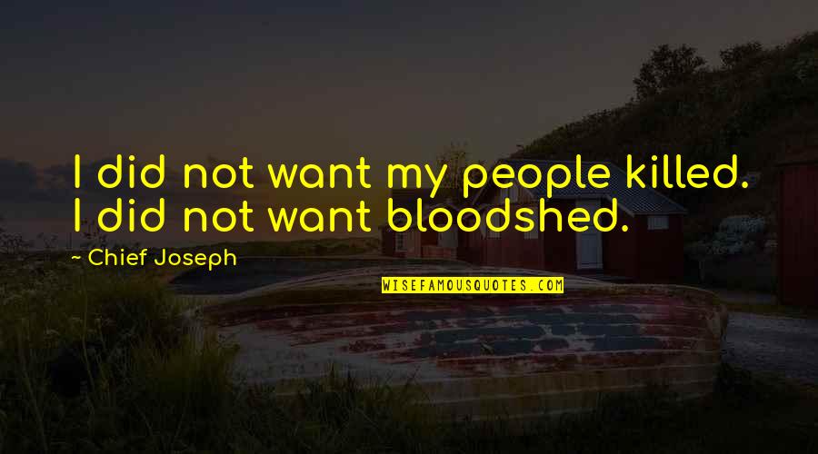 Haaksteken Quotes By Chief Joseph: I did not want my people killed. I