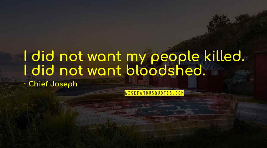 Haaksteken Quotes By Chief Joseph: I did not want my people killed. I Haaksteken Quotes By Chief Joseph: I did not want my people killed. I