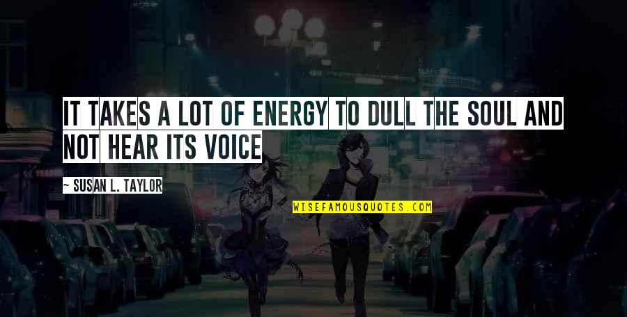 Haal E Dil Quotes By Susan L. Taylor: It takes a lot of energy to dull