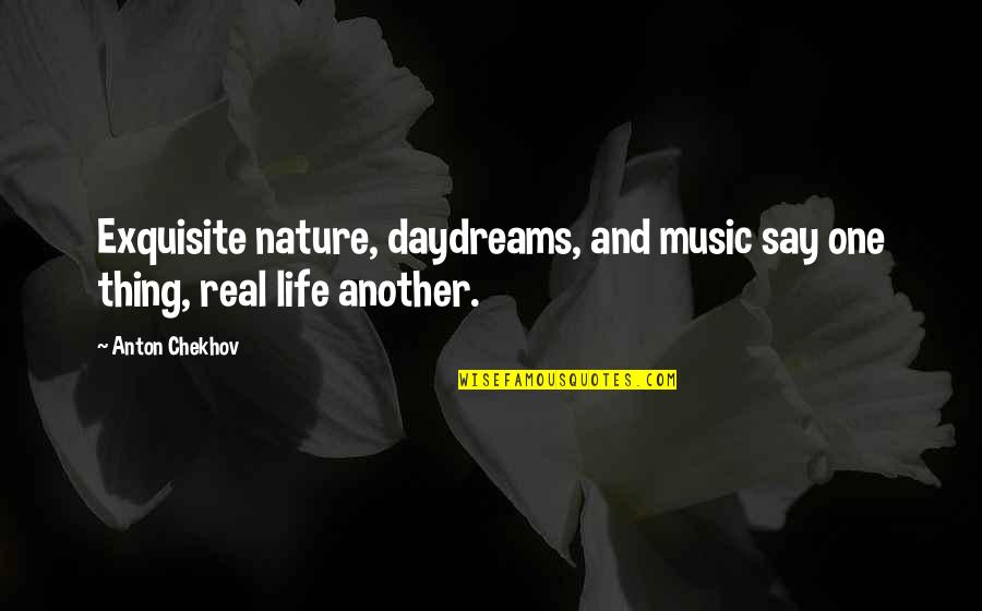 Haal Quotes By Anton Chekhov: Exquisite nature, daydreams, and music say one thing,