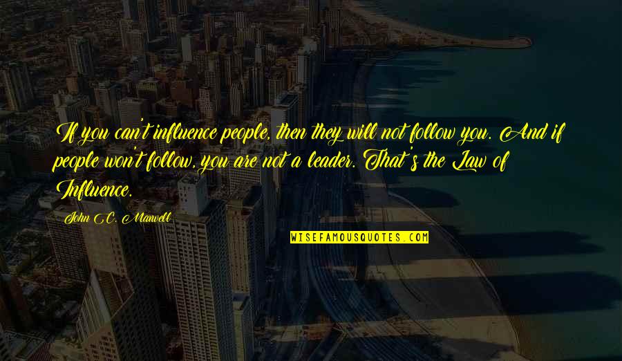 Haal Quotes By John C. Maxwell: If you can't influence people, then they will
