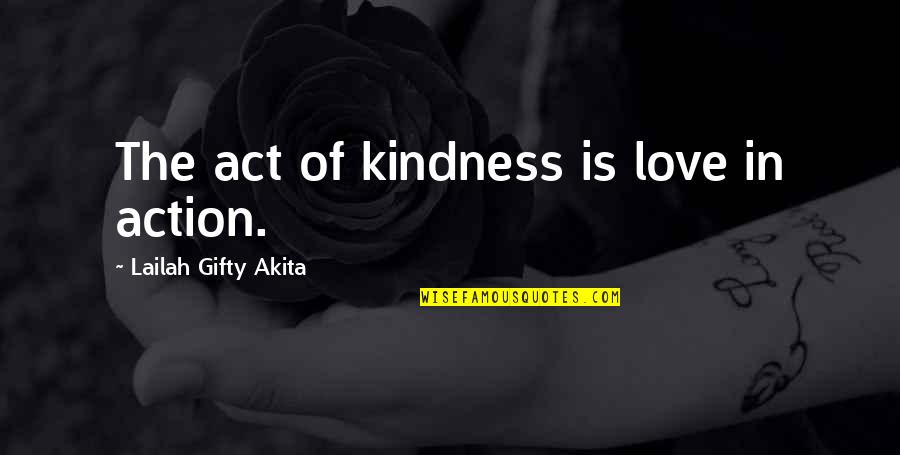 Haal Quotes By Lailah Gifty Akita: The act of kindness is love in action.