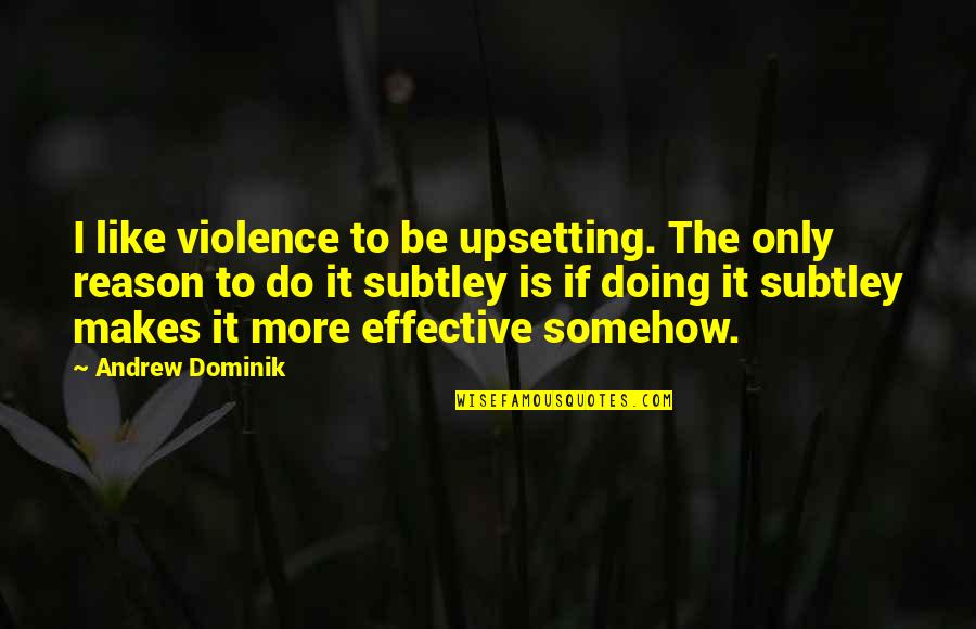 Haaland Confirmation Quotes By Andrew Dominik: I like violence to be upsetting. The only Haaland Confirmation Quotes By Andrew Dominik: I like violence to be upsetting. The only