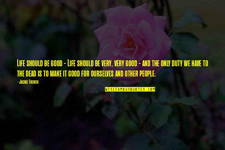 Haaland Confirmation Quotes By Jackie French: Life should be good - Life should be Haaland Confirmation Quotes By Jackie French: Life should be good - Life should be