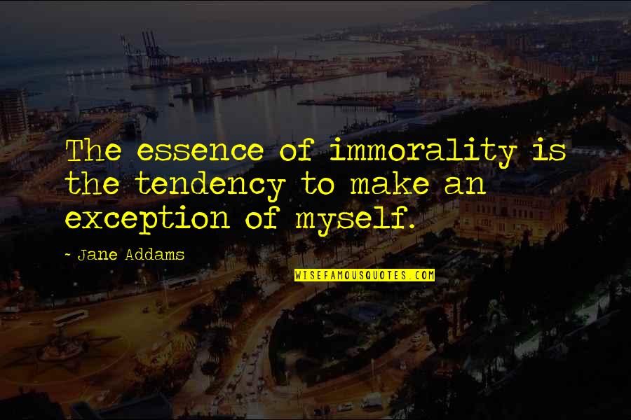 Haaland Confirmation Quotes By Jane Addams: The essence of immorality is the tendency to