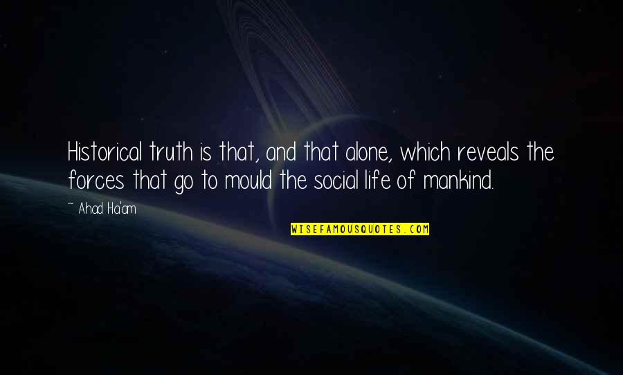 Ha'am Quotes By Ahad Ha'am: Historical truth is that, and that alone, which Ha'am Quotes By Ahad Ha'am: Historical truth is that, and that alone, which