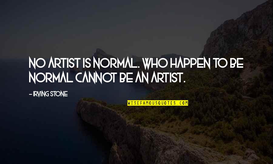 Haams Like Jacky Quotes By Irving Stone: No artist is normal. Who happen to be