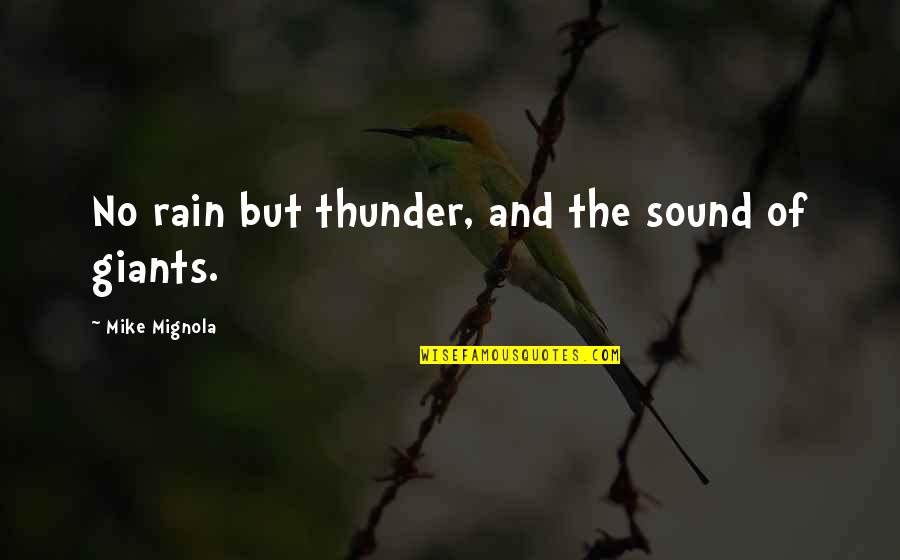 Haanel Charles Quotes By Mike Mignola: No rain but thunder, and the sound of Haanel Charles Quotes By Mike Mignola: No rain but thunder, and the sound of