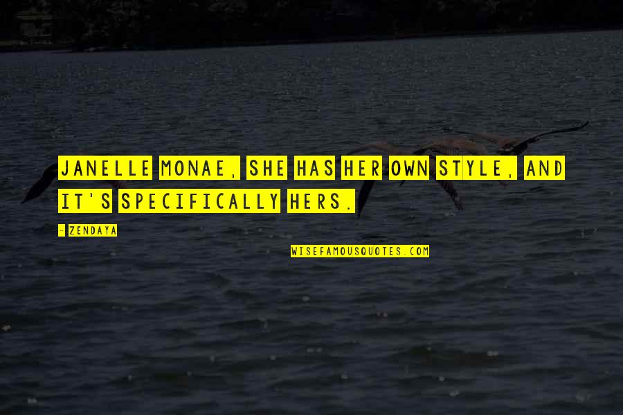Haanel Charles Quotes By Zendaya: Janelle Monae, she has her own style, and