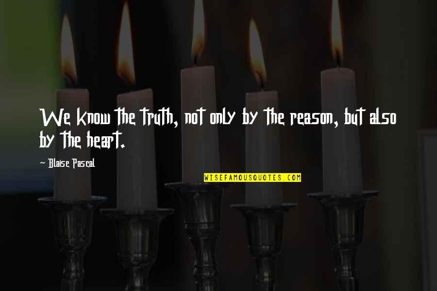 Haani Quotes By Blaise Pascal: We know the truth, not only by the
