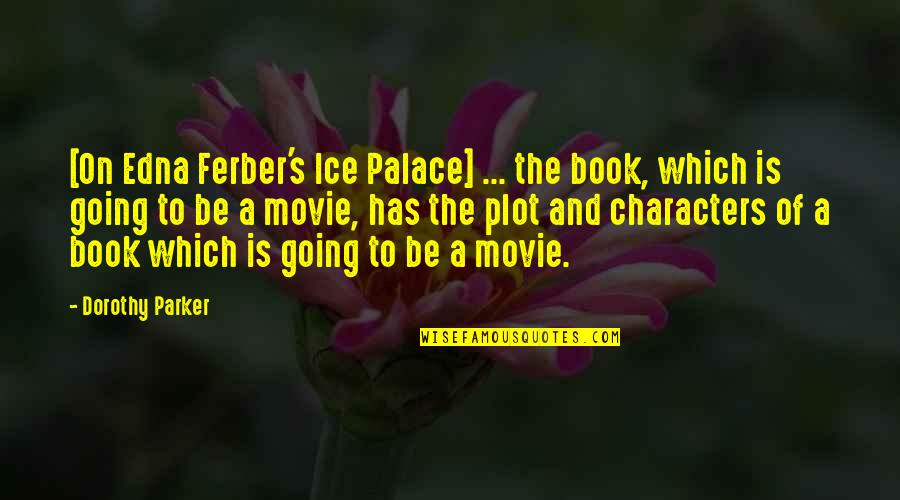 Haanstra Bv Quotes By Dorothy Parker: [On Edna Ferber's Ice Palace] ... the book,