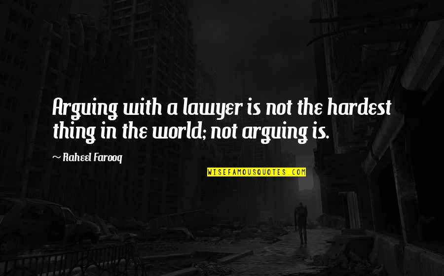 Haapala Quotes By Raheel Farooq: Arguing with a lawyer is not the hardest