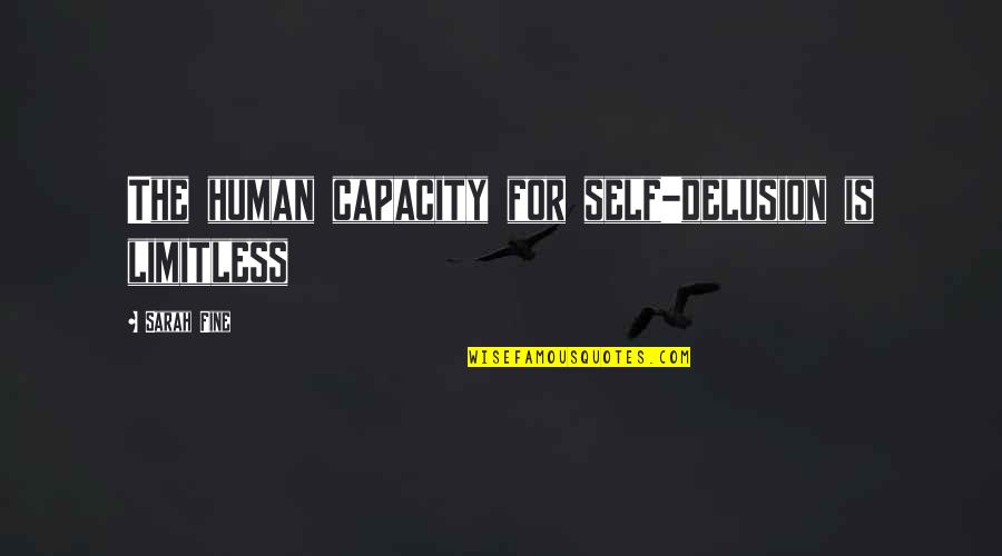 Haar Jeet Quotes By Sarah Fine: The human capacity for self-delusion is limitless