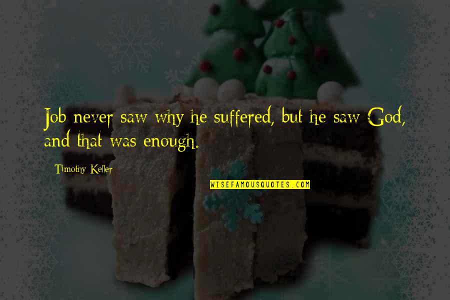 Haarmann Quotes By Timothy Keller: Job never saw why he suffered, but he Haarmann Quotes By Timothy Keller: Job never saw why he suffered, but he