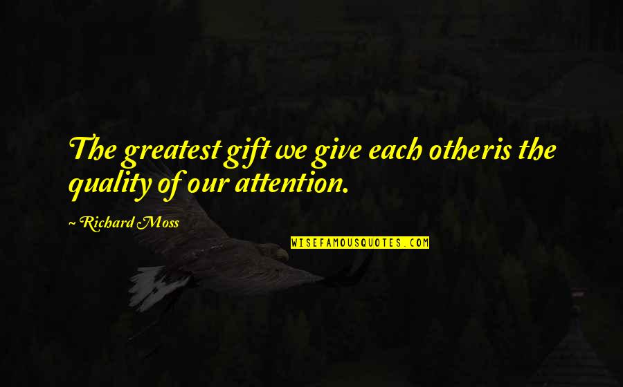 Haarp Array Quotes By Richard Moss: The greatest gift we give each otheris the