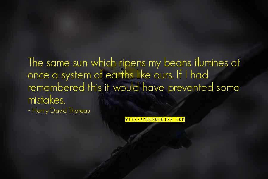 Haarp Technology Quotes By Henry David Thoreau: The same sun which ripens my beans illumines Haarp Technology Quotes By Henry David Thoreau: The same sun which ripens my beans illumines