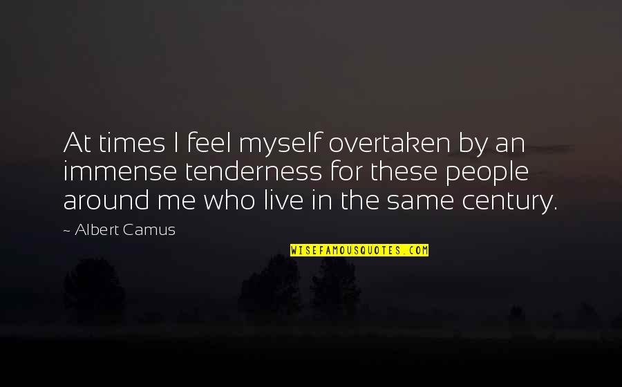 Haarsma Jeffery Quotes By Albert Camus: At times I feel myself overtaken by an