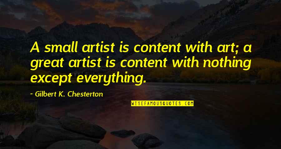 Haasan Reddick Quotes By Gilbert K. Chesterton: A small artist is content with art; a Haasan Reddick Quotes By Gilbert K. Chesterton: A small artist is content with art; a