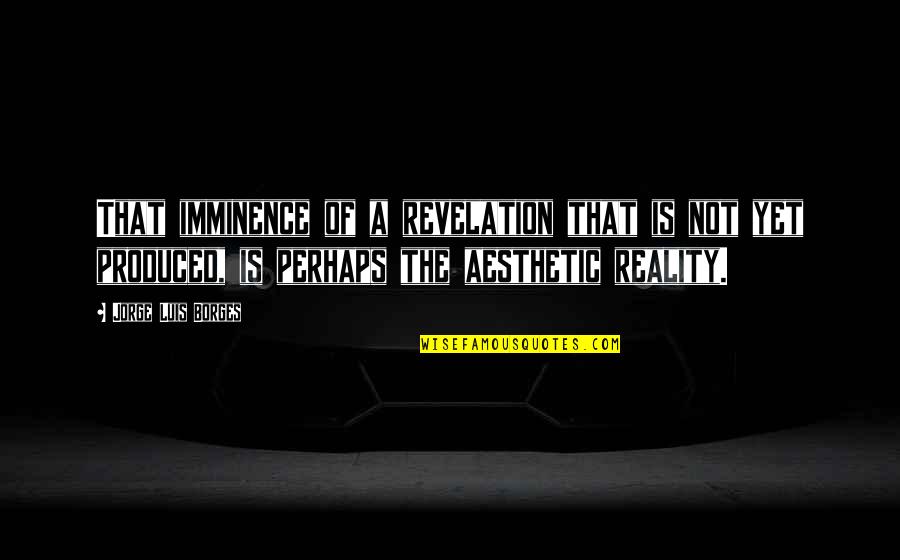 Haasan Reddick Quotes By Jorge Luis Borges: That imminence of a revelation that is not Haasan Reddick Quotes By Jorge Luis Borges: That imminence of a revelation that is not
