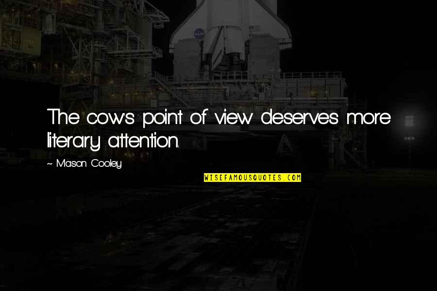 Haasil Movie Quotes By Mason Cooley: The cow's point of view deserves more literary