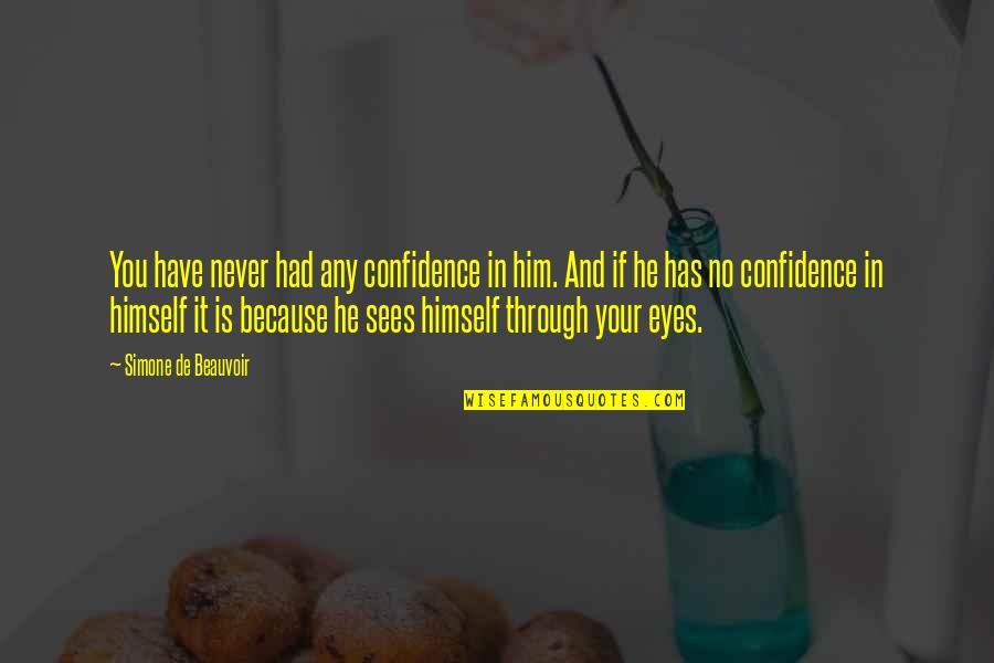 Haasteren Quotes By Simone De Beauvoir: You have never had any confidence in him.