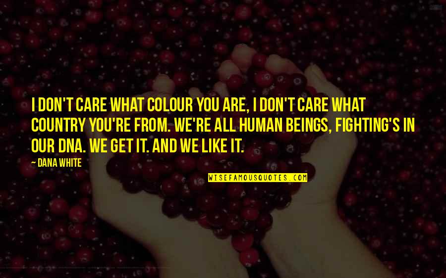 Haath In Urdu Quotes By Dana White: I don't care what colour you are, I Haath In Urdu Quotes By Dana White: I don't care what colour you are, I