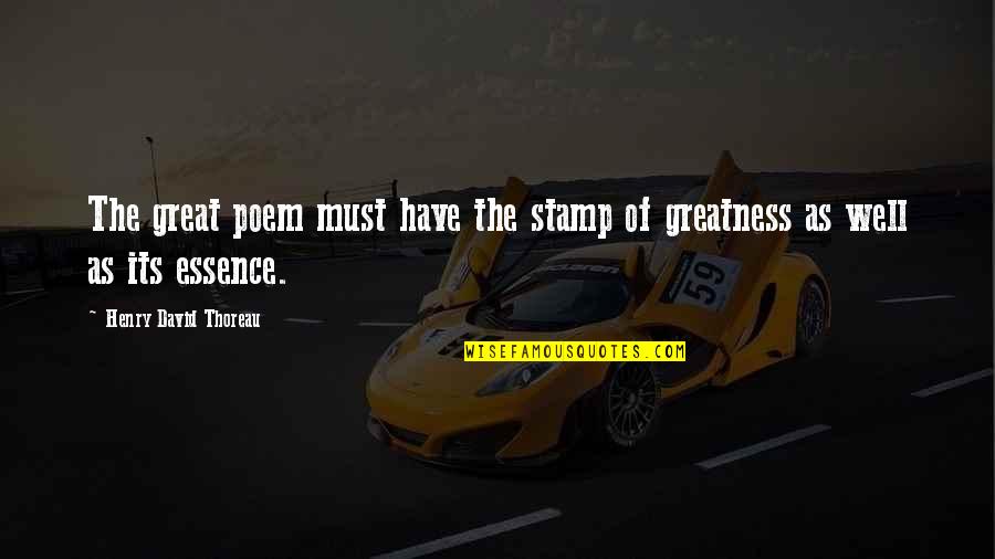 Hab Dich Lieb Quotes By Henry David Thoreau: The great poem must have the stamp of