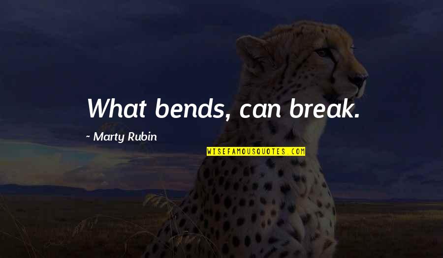 Haba Ng Hair Ko Quotes By Marty Rubin: What bends, can break.