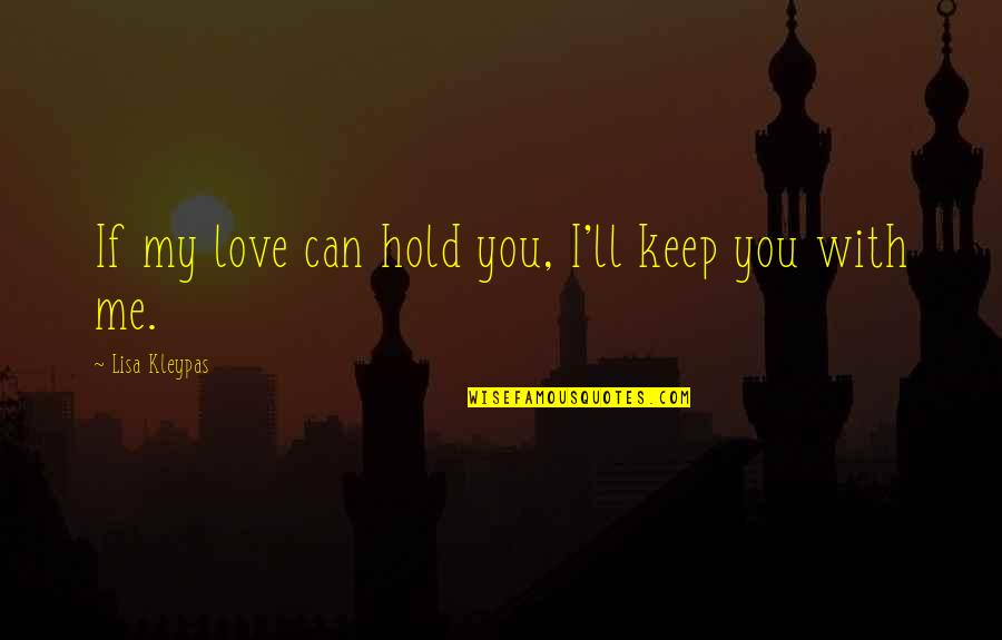 Habana Outpost Quotes By Lisa Kleypas: If my love can hold you, I'll keep Habana Outpost Quotes By Lisa Kleypas: If my love can hold you, I'll keep