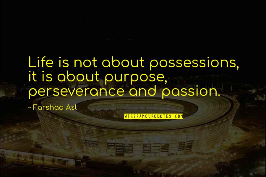 Habanero Pepper Quotes By Farshad Asl: Life is not about possessions, it is about