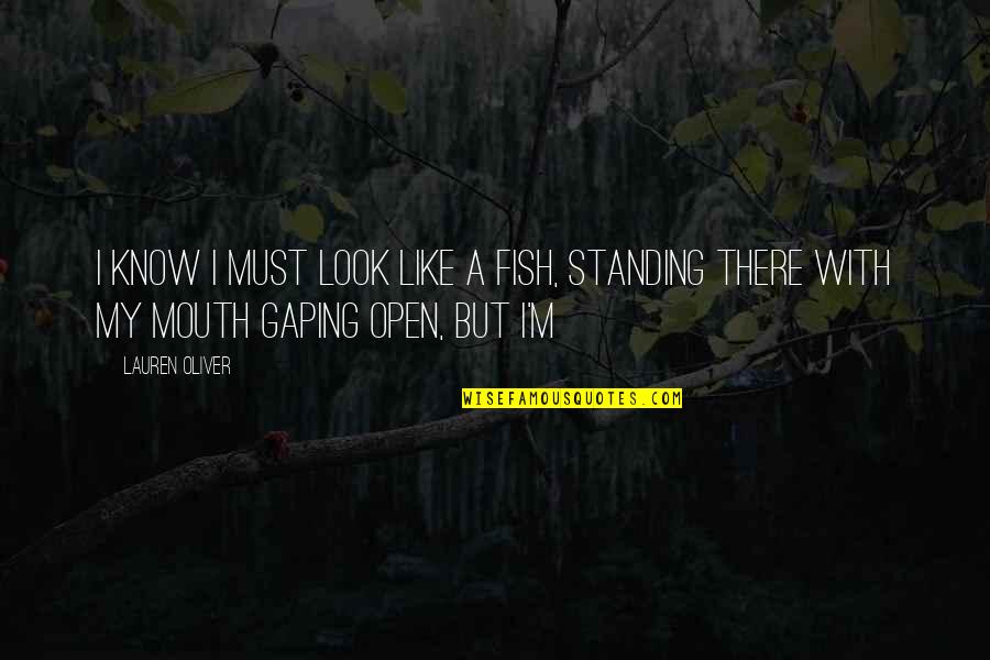 Habang Tumatagal Quotes By Lauren Oliver: I know I must look like a fish,
