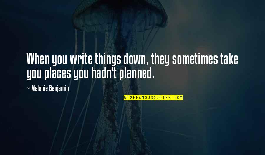 Habazin Vs Quotes By Melanie Benjamin: When you write things down, they sometimes take