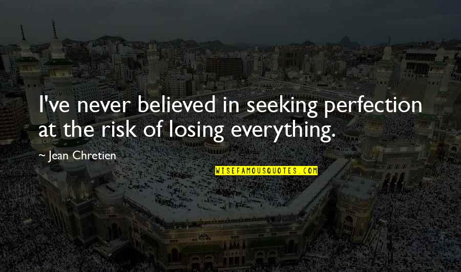 Habazins Trainer Quotes By Jean Chretien: I've never believed in seeking perfection at the