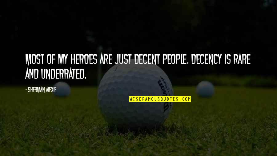 Habd Quotes By Sherman Alexie: Most of my heroes are just decent people.