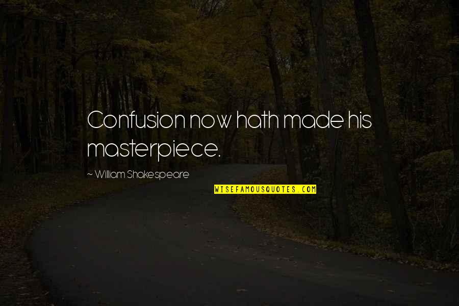 Habe Quotes By William Shakespeare: Confusion now hath made his masterpiece.