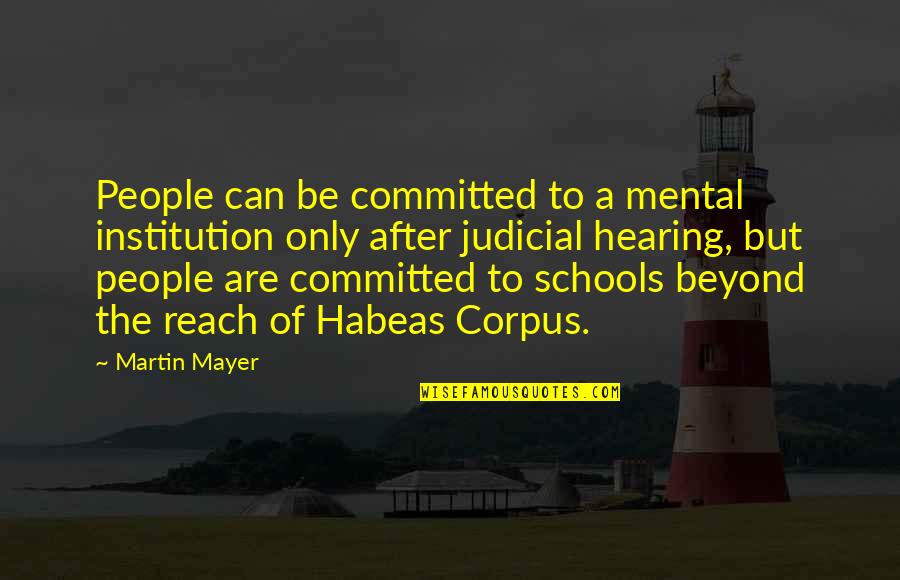 Habeas Corpus Quotes By Martin Mayer: People can be committed to a mental institution