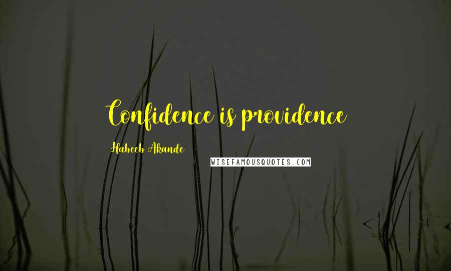 Habeeb Akande quotes: Confidence is providence