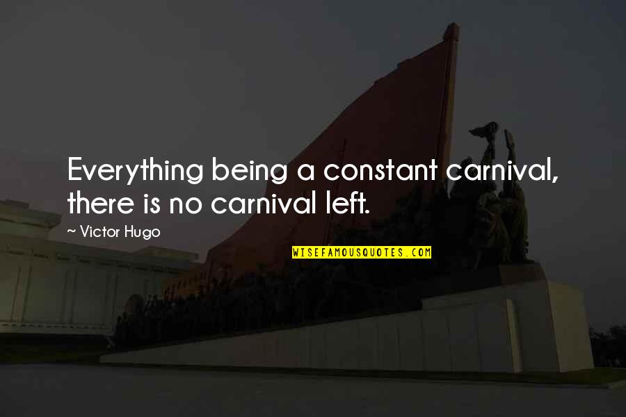 Habegger Funeral Home Quotes By Victor Hugo: Everything being a constant carnival, there is no