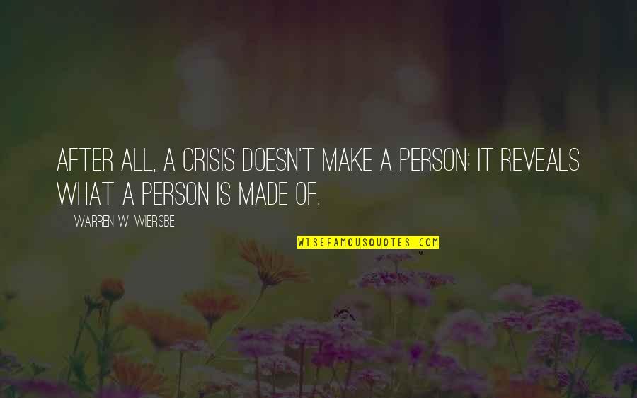 Habenichts Quotes By Warren W. Wiersbe: After all, a crisis doesn't make a person; Habenichts Quotes By Warren W. Wiersbe: After all, a crisis doesn't make a person;