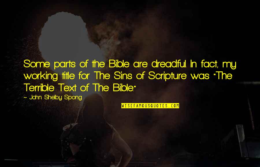 Habense Quotes By John Shelby Spong: Some parts of the Bible are dreadful. In