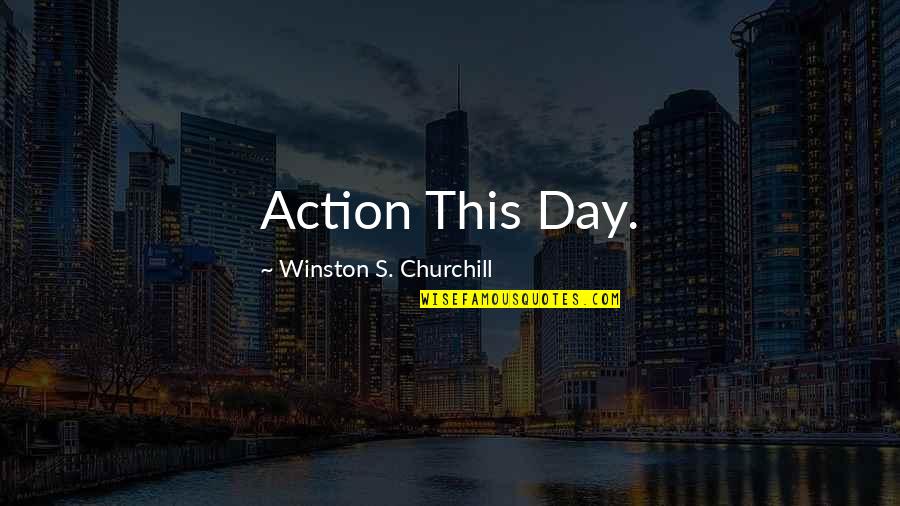 Haberdasheries In Nyc Quotes By Winston S. Churchill: Action This Day.