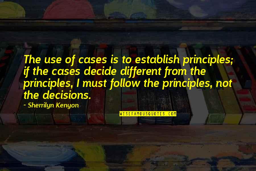 Haberdashery Accessory Quotes By Sherrilyn Kenyon: The use of cases is to establish principles; Haberdashery Accessory Quotes By Sherrilyn Kenyon: The use of cases is to establish principles;