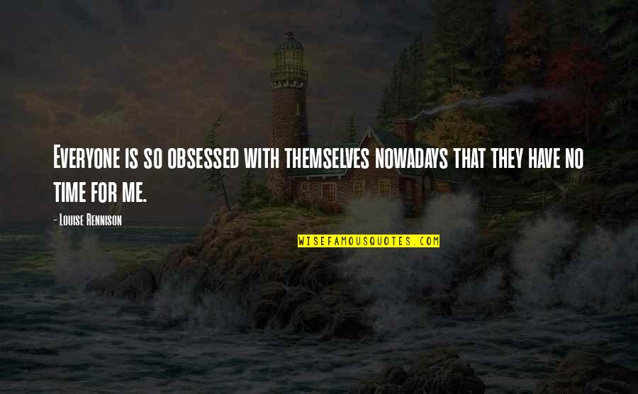 Haberdashery Icarly Quote Quotes By Louise Rennison: Everyone is so obsessed with themselves nowadays that