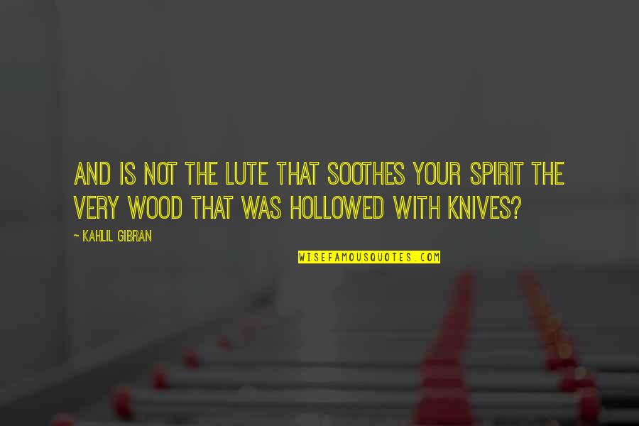 Haberkorn Matthew Quotes By Kahlil Gibran: And is not the lute that soothes your